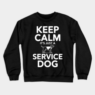 Keep Calm It's Just a Service Dog Crewneck Sweatshirt