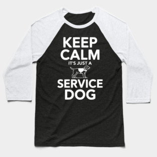 Keep Calm It's Just a Service Dog Baseball T-Shirt