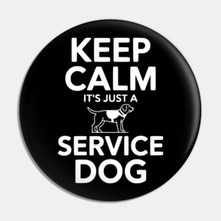Keep Calm It's Just a Service Dog Pin