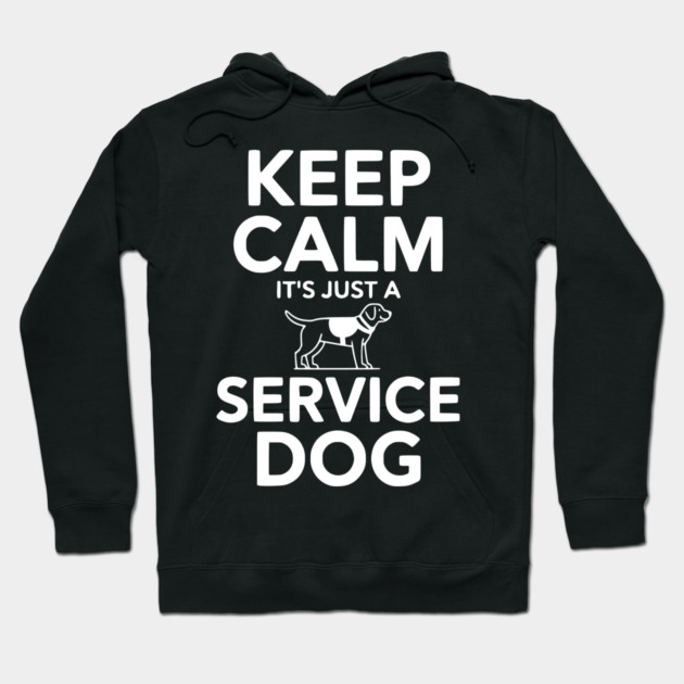 Keep Calm It's Just a Service Dog Hoodie by Frank Ring