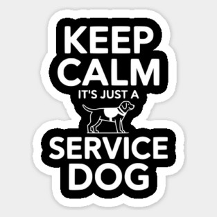 Keep Calm It's Just a Service Dog Sticker