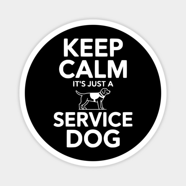 Keep Calm It's Just a Service Dog Magnet by Frank Ring