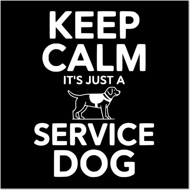 Keep Calm It's Just a Service Dog Wall Art by Frank Ring