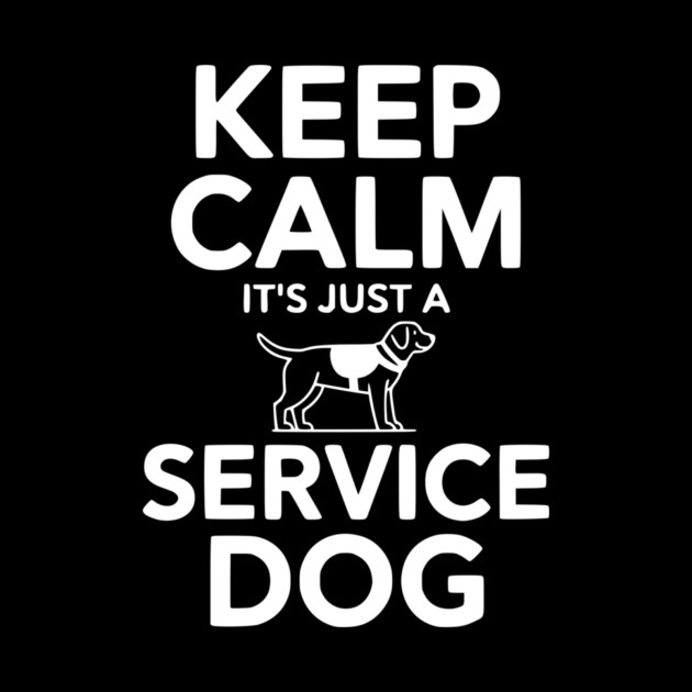 Keep Calm It's Just a Service Dog by Frank Ring