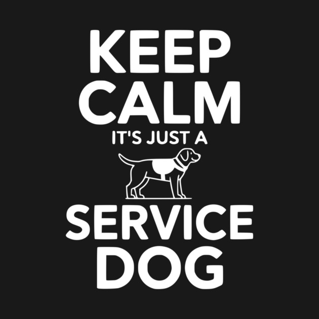 Keep Calm It's Just a Service Dog by Frank Ring
