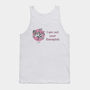 I AM NOT YOUR THERAPIST Tank Top