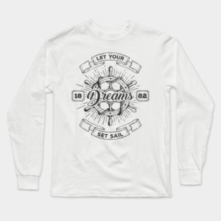 Let your dreams set sail Long Sleeve T-Shirt