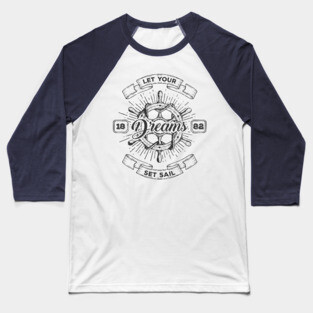 Let your dreams set sail Baseball T-Shirt