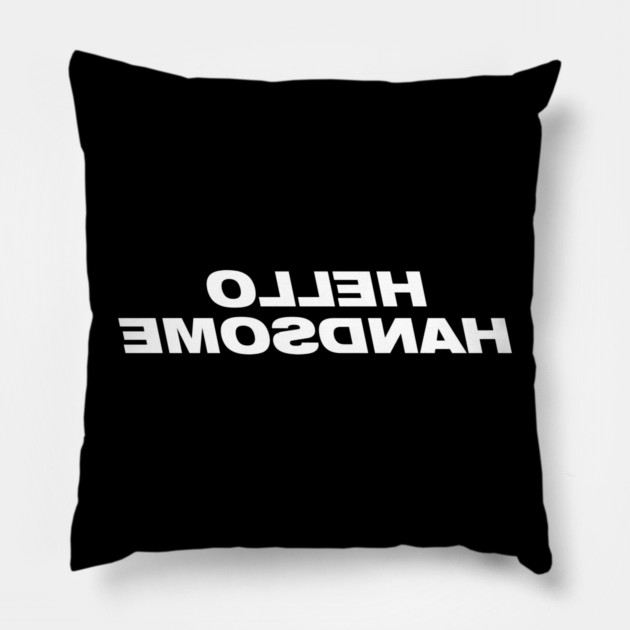 Hello Handsome Pillow by Litehouse Tees