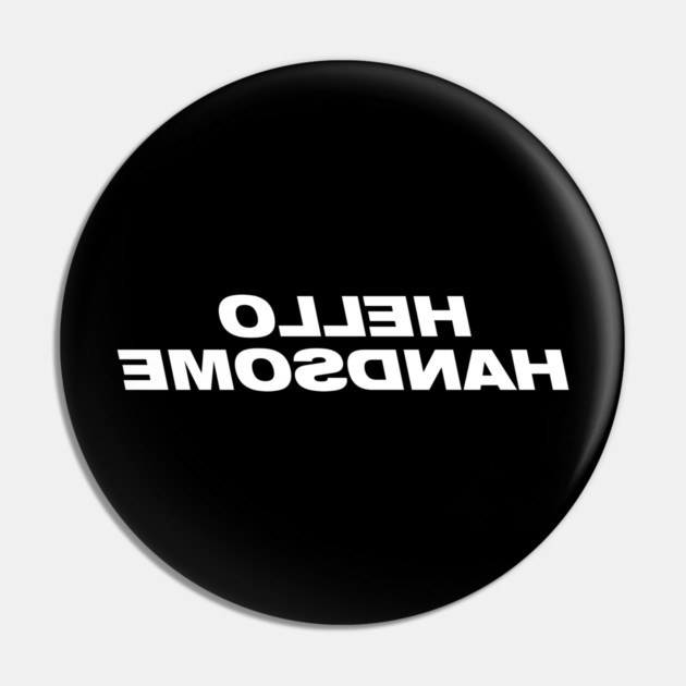 Hello Handsome Pin by Litehouse Tees