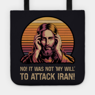 No! It Was Not 'My Will' To Attack Iran! Tote