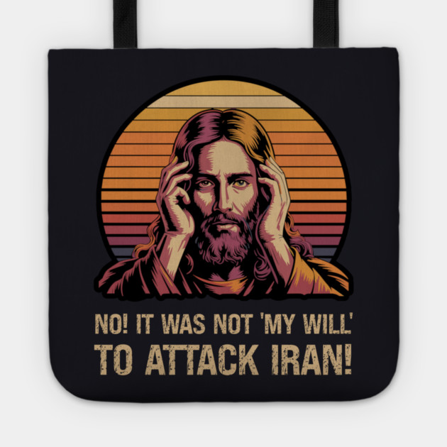 No! It Was Not 'My Will' To Attack Iran! Tote by Charles's Store 8