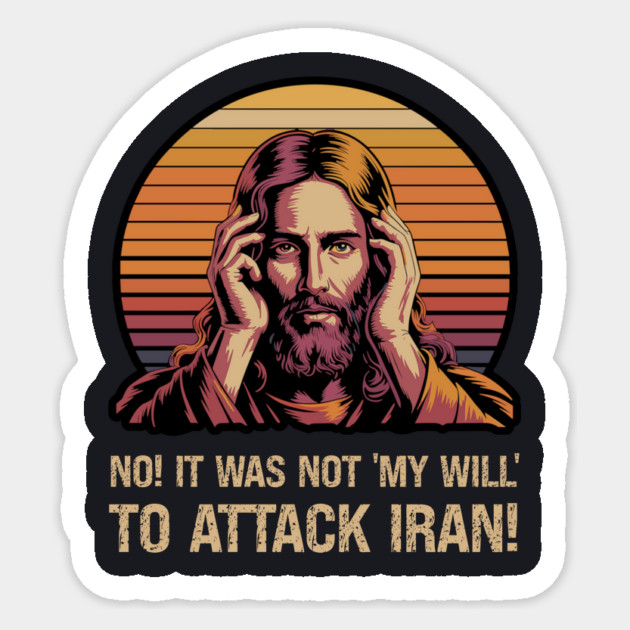 No! It Was Not 'My Will' To Attack Iran! Sticker by Charles's Store 8