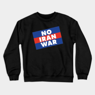 No Iran War Crewneck Sweatshirt