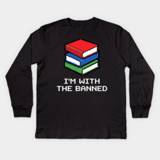 Library Librarian Literature Im With The Banned Books Pixel Kids Long Sleeve T-Shirt