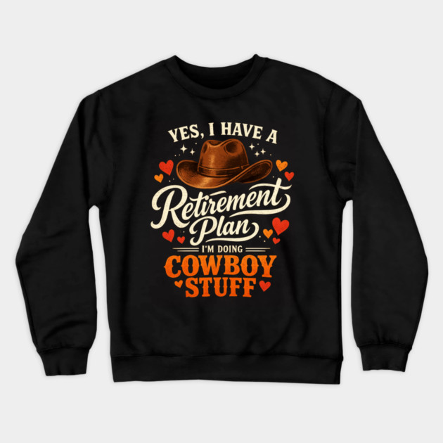 Western Cowboy Country Enthusiast Retirement for Farmer Crewneck Sweatshirt by shirtlux