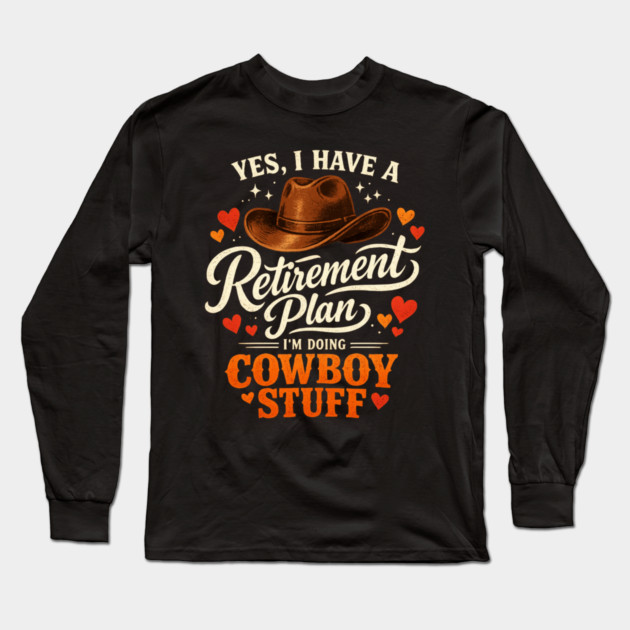 Western Cowboy Country Enthusiast Retirement for Farmer Long Sleeve T-Shirt by shirtlux