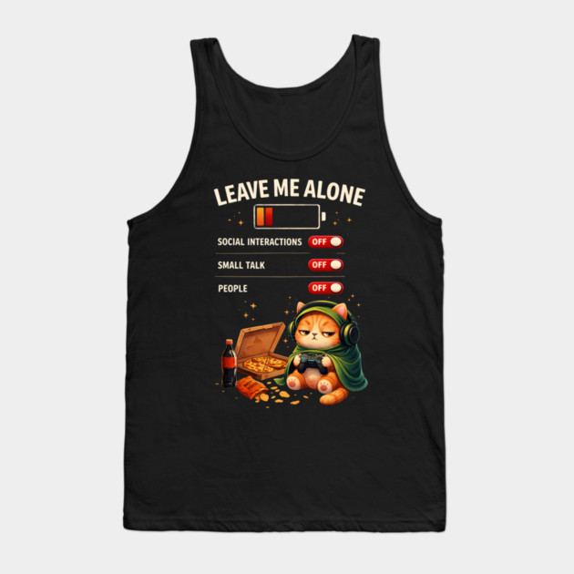 Leave Me Alone Funny Introvert Gamer Cat  Lover Anti Social Tank Top by shirtlux