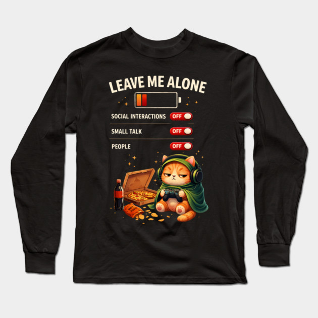 Leave Me Alone Funny Introvert Gamer Cat  Lover Anti Social Long Sleeve T-Shirt by shirtlux