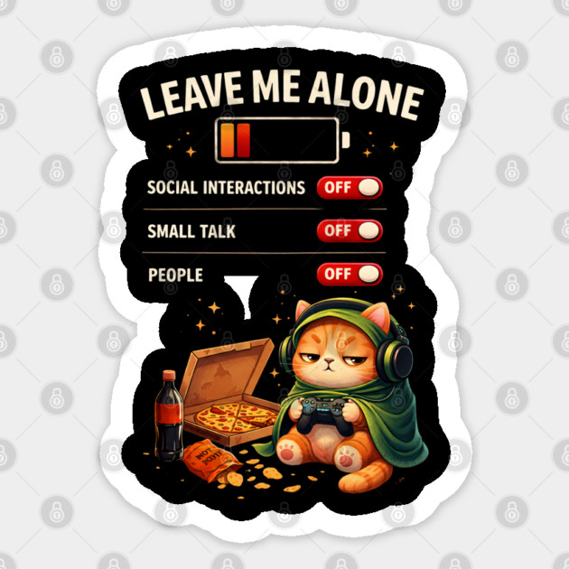 Leave Me Alone Funny Introvert Gamer Cat  Lover Anti Social Sticker by shirtlux