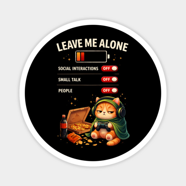 Leave Me Alone Funny Introvert Gamer Cat  Lover Anti Social Magnet by shirtlux