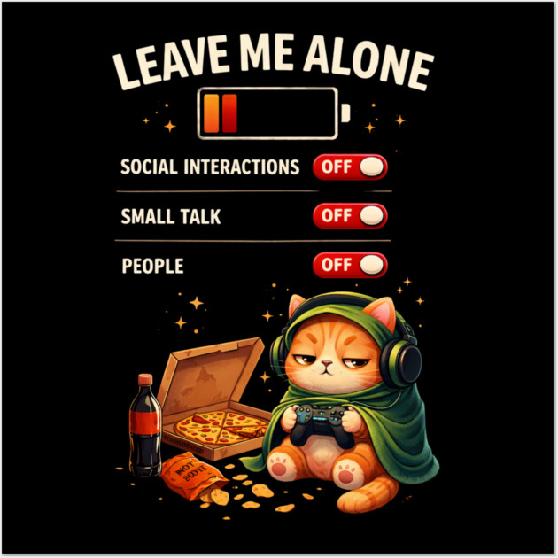 Leave Me Alone Funny Introvert Gamer Cat  Lover Anti Social Wall Art by shirtlux