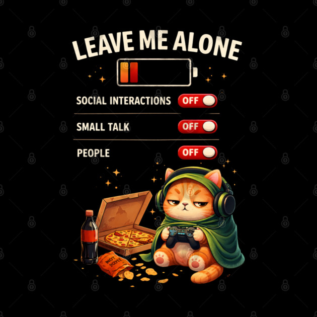 Leave Me Alone Funny Introvert Gamer Cat  Lover Anti Social by shirtlux
