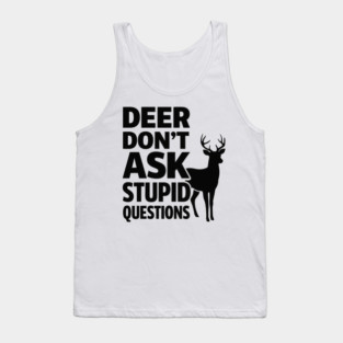 Deer Don't Ask Stupid Questions  Funny Hunter Tank Top