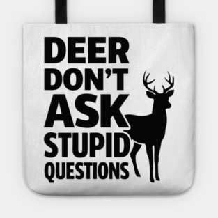 Deer Don't Ask Stupid Questions  Funny Hunter Tote