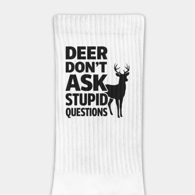 Deer Don't Ask Stupid Questions  Funny Hunter by shirtlux