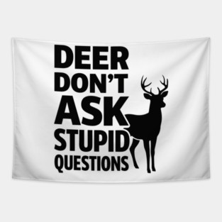 Deer Don't Ask Stupid Questions  Funny Hunter Tapestry