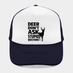Deer Don't Ask Stupid Questions  Funny Hunter Hat