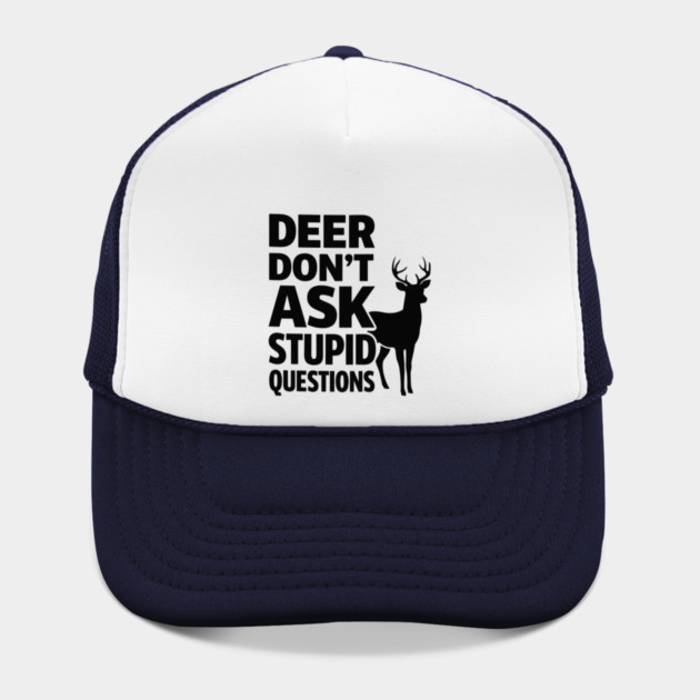 Deer Don't Ask Stupid Questions  Funny Hunter by shirtlux