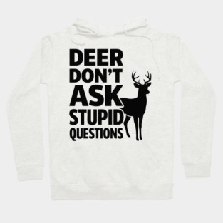 Deer Don't Ask Stupid Questions  Funny Hunter Hoodie