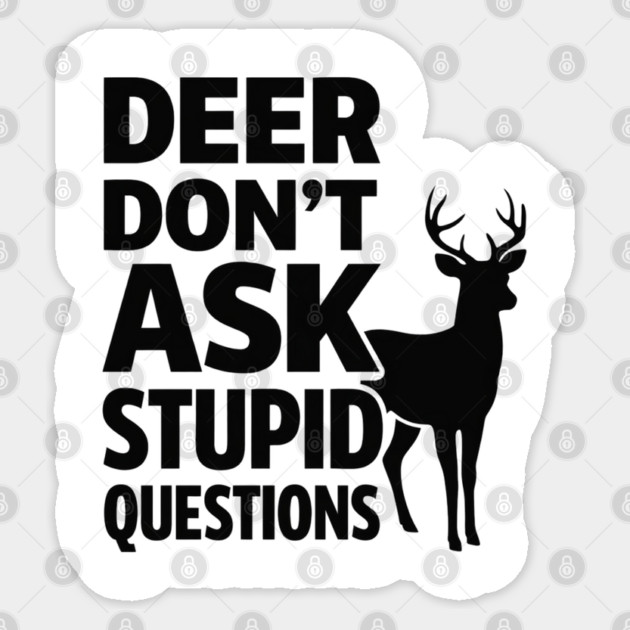 Deer Don't Ask Stupid Questions  Funny Hunter Sticker by shirtlux