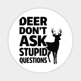 Deer Don't Ask Stupid Questions  Funny Hunter Magnet