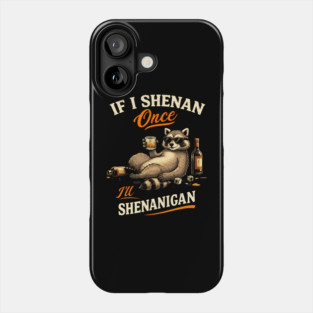 Raccoon If I Shenan Once I'll Shenanigan Funny Men Women Phone Case