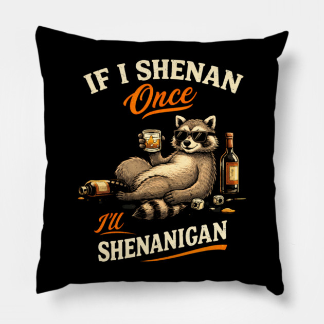 Raccoon If I Shenan Once I'll Shenanigan Funny Men Women Pillow by shirtlux