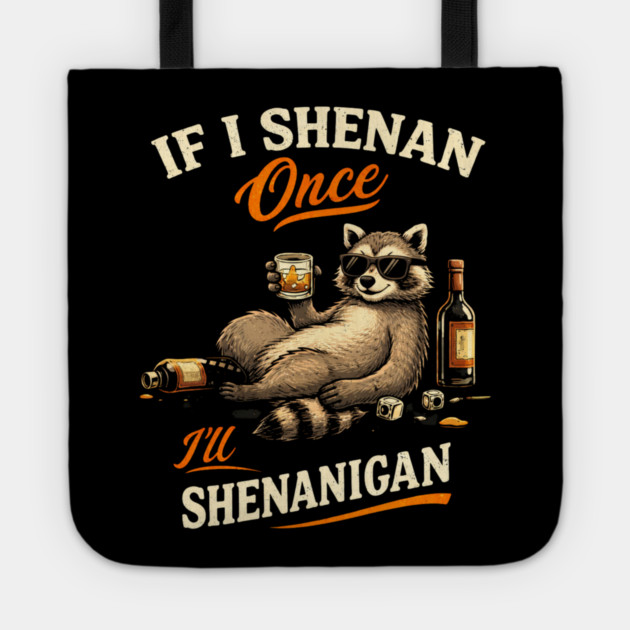 Raccoon If I Shenan Once I'll Shenanigan Funny Men Women Tote by shirtlux