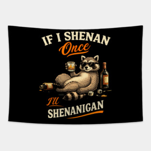 Raccoon If I Shenan Once I'll Shenanigan Funny Men Women Tapestry