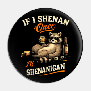 Raccoon If I Shenan Once I'll Shenanigan Funny Men Women Pin