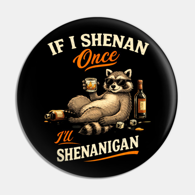 Raccoon If I Shenan Once I'll Shenanigan Funny Men Women Pin by shirtlux