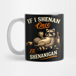 Raccoon If I Shenan Once I'll Shenanigan Funny Men Women Mug