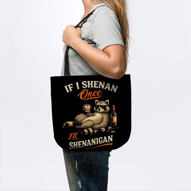 Raccoon If I Shenan Once I'll Shenanigan Funny Men Women by shirtlux