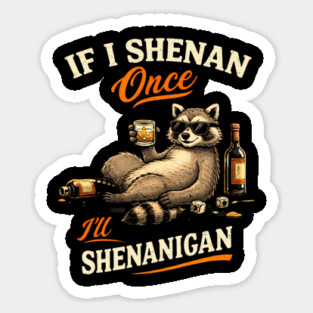 Raccoon If I Shenan Once I'll Shenanigan Funny Men Women Sticker