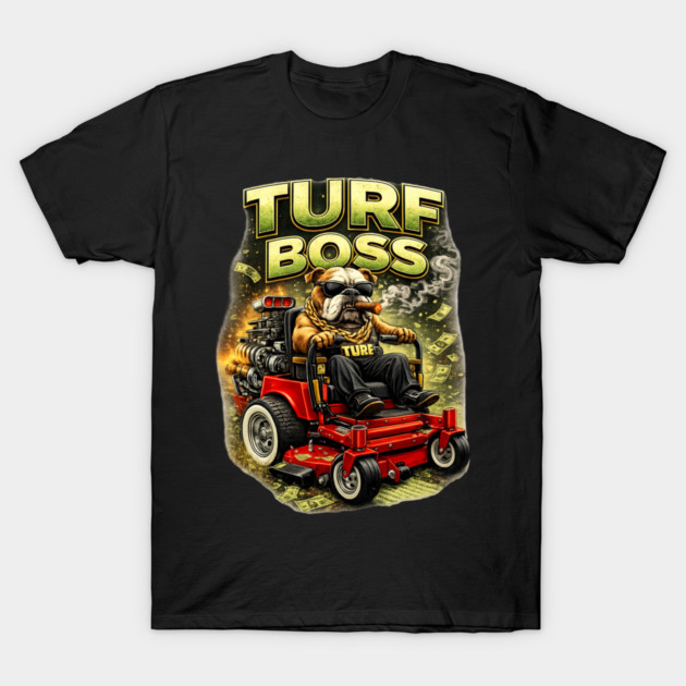 Turf Boss T-Shirt by CrazyGirl
