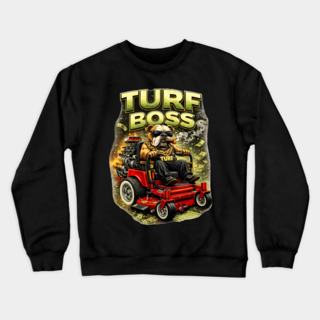 Turf Boss Crewneck Sweatshirt by CrazyGirl