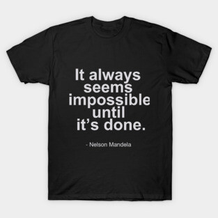 It always seems impossible until it's done. - Nelson Mandela Quotes T-Shirt