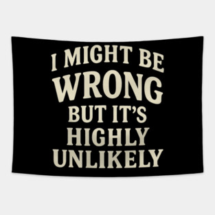 I Might Be Wrong But It's Highly Unlikely Sarcastic Novelty Tapestry