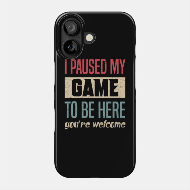 I Paused My Game To Be Here Funny Retro Vintage Video Gamer Phone Case by yangho